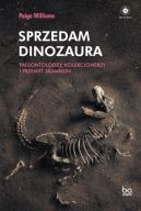 Ok�adka - Sprzedam dinozaura. Paleontolodzy, kolekcjonerzy i przemyt skamielin