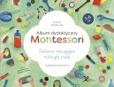 Okadka - Album dydaktyczny Montessori. Zadania rozwijajce motoryk ma. Podrcznik nauczyciela