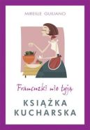 Okładka książki - Francuzki nie tyją. Książka kucharska