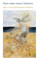Okadka ksizki - Pisarz wobec nicoci i kamstwa. Szkice o twrczoci Bronisawa Wildsteina
