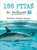 Okładka książki - 100 pytań do profesora. Opowieści naukowe o świecie. Tom 1