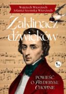 Ok�adka - Zaklinacz d�wi�k�w. Powie�� o Fryderyku Chopinie