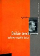 Ok�adka ksi�zki - Dzikie serce. T�sknoty m�skiej duszy