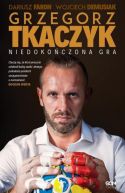 Okadka - Grzegorz Tkaczyk. Niedokoczona gra
