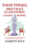 Ok�adka - Nagie pos�gi, brzuchaci gladiatorzy i s�onie bojowe