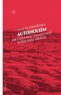 Okadka - Autoholizm. Jak odstawi samochd w polskim miecie
