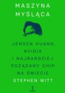 Ok�adka - Maszyna my�l�ca. Jensen Huang, Nvidia i najbardziej po��dany chip na �wiecie