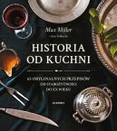 Okadka - Historia od kuchni. 65 oryginalnych przepisw od staroytnoci do XX wieku