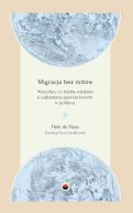Okadka - Migracja bez mitw. Wszystko, co trzeba wiedzie o najbardziej spornej kwestii w polityce