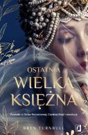Okładka - Ostatnia wielka księżna. Powieść o Oldze Romanowej, Carskiej Rosji i rewolucji
