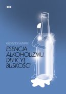 Ok�adka - Esencja alkoholizmu. Deficyt blisko�ci