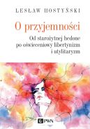 Ok�adka ksi�zki - O przyjemno�ci. Od staro�ytnej hedone po o�wieceniowy libertynizm i utylitaryzm