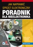 Ok�adka - Jak naprawi� sprz�t elektroniczny. Poradnik dla nieelektronika