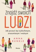Ok�adka - Znajd� swoich ludzi. Jak poczu� si� wys�uchanym, zrozumianym i wa�nym