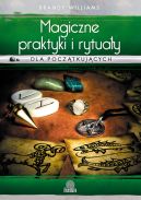 Okadka ksizki - Magiczne praktyki i rytuay dla pocztkujcych. Wprowadzenie do magii praktycznej
