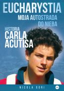 Okładka - Eucharystia. Moja autostrada do nieba. Historia Carla Acutisa