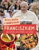 Okadka ksiki - Przy stole z papieem Franciszkiem. Jego historie, jego potrawy, jego gocie