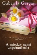 Okładka książki - A między nami wspomnienia