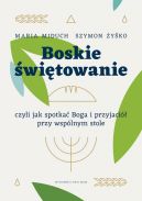 Okładka - Boskie świętowanie, czyli jak spotkać Boga i przyjaciół przy wspólnym stole