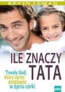 Ok�adka ksi�zki - Ile znaczy tata. Trwa�y �lad, kt�ry ojciec zostawia w �yciu c�rki