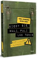 Okładka - Kiedy się wali, pali lub tonie. Survivalowy niezbędnik
