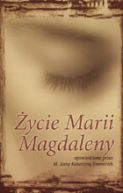 Okadka ksizki - ycie Marii Magdaleny opowiedziane przez b. Ann Katarzyn Emmerich