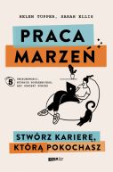 Ok�adka - Praca marze�. Stw�rz karier�, kt�r� pokochasz