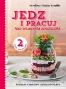 Okadka ksizki - Jedz i pracuj nad wasnym zdrowiem. . Szybkie i zdrowe dania do pracy