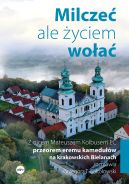 Ok�adka - Milcze�, ale �yciem wo�a�. Z ojcem Mateuszem Kolbusem EC, przeorem eremu kamedu��w na krakowskich Bielanach, rozmawia Grzegorz T. Soko�owski