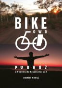 Okładka książki - Bike'owa podróż. Z Sydney do Szczecina cz.1