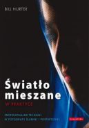 Ok�adka - �wiat�o mieszane w praktyce. Profesjonalne techniki w fotografii �lubnej i portretowej