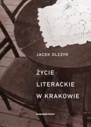Okładka książki - Życie literackie w Krakowie w latach 1893-2013