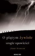 Ok�adka ksi��ki - O pi�tym �ywiole srogie opowie�ci