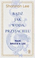 Ok�adka - B�d� jak woda, przyjacielu. Nauki Brucea Lee