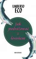 Okładka książki - Jak podróżować z łososiem