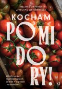 Ok�adka - Kocham pomidory!. Sekrety uprawy najsmaczniejszych odmian w ogrodzie i na balkonie.