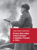 Okładka - Krzywy obraz wojny. Armia Czerwona w Gdańsku i Prusach w 1945 r.
