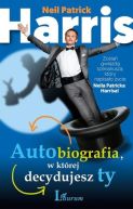 Okadka -  Autobiografia, w ktrej decydujesz ty. Zosta gwiazd scenariusza, ktry napisao ycie Neila Patricka Harrisa!
