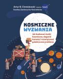 Okładka - Kosmiczne wyzwania. Jak budować statki kosmiczne, dogonić kometę i rozwiązywać galaktyczne problemy
