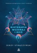 Ok�adka - Bioterapia wczoraj i dzi�. Medycyna energetyczna w teorii i praktyce
