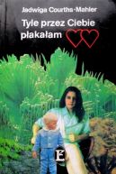 Ok�adka ksi�zki - Tyle przez Ciebie p�aka�am