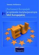 Okadka ksizki - Parlament Europejski w Systemie Instytucjonalnym Unii Europejskiej