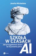 Okładka - Szkoła w czasach AI. Jak przygotować dzieci na wyzwania jutra