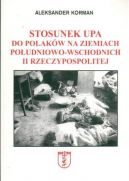 Okadka - Stosunek UPA do Polakw na ziemiach poudniowo-wschodnich II Rzeczypospolitej