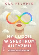 Okładka - My ludzie w spektrum autyzmu. Różnorodni. Autentyczni. Niezwykli