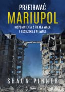 Ok�adka - Przetrwa� Mariupol. Wspomnienia z piek�a walk i rosyjskiej niewoli