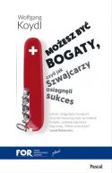 Okładka - Możesz być bogaty. Czyli jak Szwajcarzy osiągnęli sukces gospodarczy 
