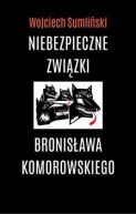 Okadka ksizki - Niebezpieczne zwizki Bronisawa Komorowskiego