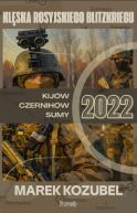Ok�adka - Kij�w-Czernih�w-Sumy 2022: Kl�ska rosyjskiego Blitzkriegu