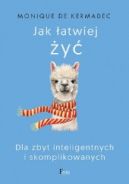 Okładka - Jak łatwiej żyć. Dla zbyt inteligentnych i skomplikowanych
